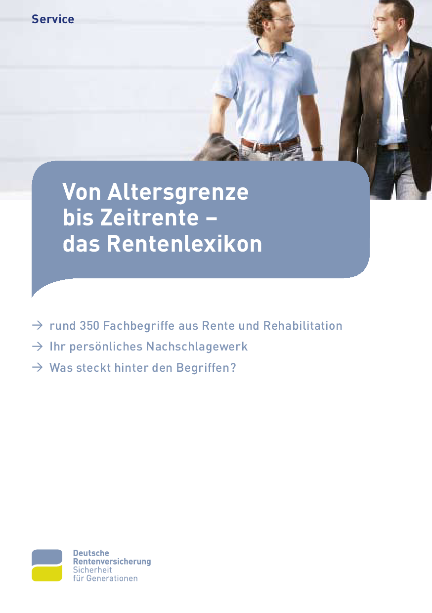 Von Altersgrenze bis Zeitrente – das Rentenlexikonr. 350 Fachbegriffe aus Rente und Rehabilitation Ihr persönliches Nachschlagewerk