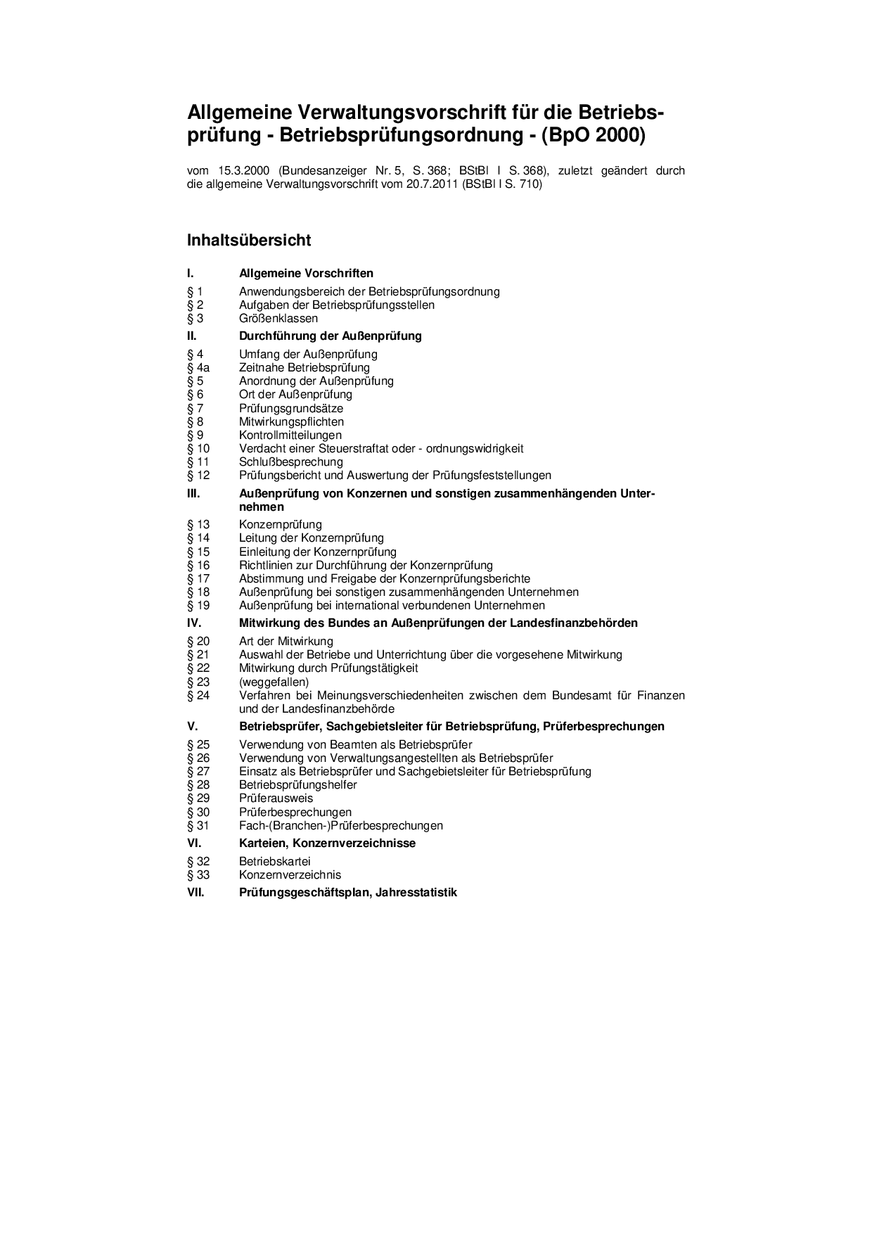 Allgemeine Verwaltungsvorschrift für die Betriebs-prüfung - Betriebsprüfungsordnung - (BpO 2000)
vom 15.3.2000 (Bundesanzeiger Nr. 5, S. 368; BStBl I S. 368), zuletzt geändert durch die allgemeine Verwaltungsvorschrift vom 20.7.2011 (BStBl I S. 710)